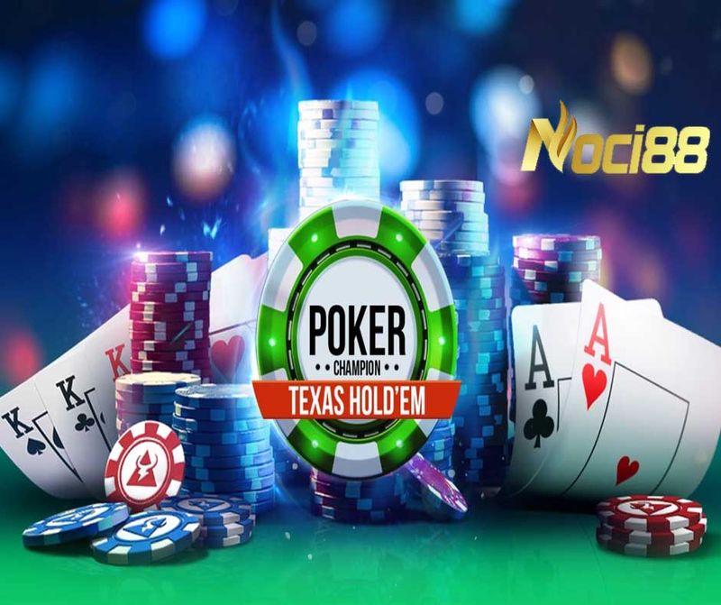 Chơi Poker đỉnh cao hấp dẫn tại Noci88